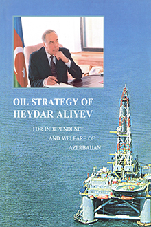 Oil Strategy of Heydar Aliyev: For Independence and Welfare of Azerbaijan: Part I