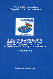 Dünya azərbaycanlılarının II qurultayından keçən dövr ərzində diaspor quruculuğu sahəsində görülmüş işlərlə bağlı məlumat
