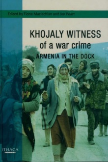 Khojaly Witness of a War Crime: Armenia in the Dock