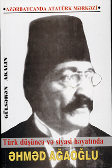 Türk düşüncə və siyasi həyatında Əhməd Ağaoğlu
