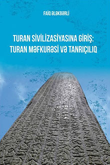 Turan sivilizasiyasına giriş: Turan məfkurəsi və tanrıçılıq