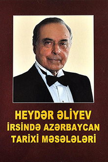 Heydər Əliyev irsində Azərbaycan tarixi məsələləri