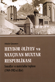 Heydər Əliyev və Naxçıvan Muxtar Respublikası: sənədlər və materiallar toplusu 
