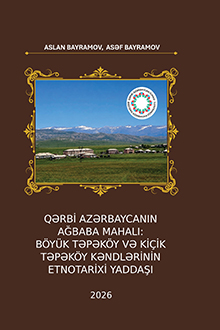 Qərbi Azərbaycanın Ağababa mahalı: Böyük Təpəköy və Kiçik Təpəköy kəndlərinin etnotarixi yaddaşı