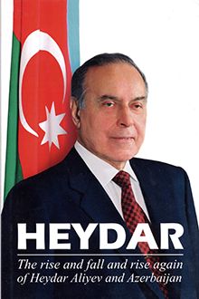 Heydar: the rise and fall and rise again of Heydar Aliyev and Azerbaijan 