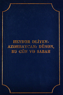 Heydər Əliyev - Azərbaycan: dünən, bu gün və sabah