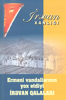 Erməni vandallarının yox etdiyi İrəvan qalaları