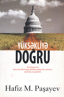 Yüksəkliyə doğru: Azərbaycanın Amerika Birləşmiş Ştatlarındakı ilk səfirinin seçilmiş məqalələri
