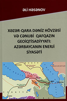 Xəzər-Qara dəniz hövzəsi və Cənubi Qafqazın geoiqtisadiyyatı: Azərbaycanın enerji siyasəti