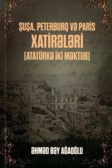 Şuşa, Peterburq və Paris xatirələri: Atatürkə iki məktub