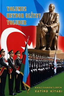 Yolumuz Heydər Əliyev yoludur: Naxçıvanskilərin Xatirə kitabı 
