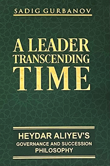 A Leader Transcending Time: Heydar Aliyev’s Governance and Succession Philosophy 