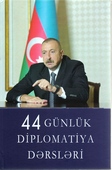 44 günlük diplomatiya dərsləri / ideya müəl. A. Mustafazadə.- Bakı: Elm və təhsil, 2021.- 251 s.