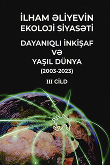 İlham Əliyevin ekoloji siyasəti: dayanıqlı inkişaf və yaşıl dünya: 2003-2023: III cild