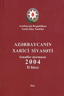Azərbaycanın xarici siyasəti: sənədlər məcmuəsi: 2004: II hissə