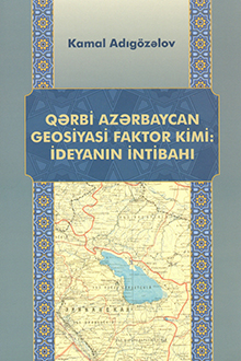 Qərbi Azərbaycan geosiyasi faktor kimi: ideyanın intibahı