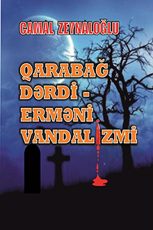 Qarabağ dərdi - erməni vandalizmi: tarixi həqiqətlər, faktlar...