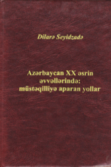 Azərbaycan XX əsrin əvvəllərində: müstəqilliyə aparan yollar