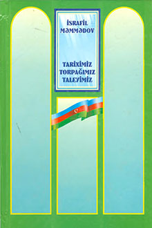 Tariximiz. Torpağımız. Taleyimiz 