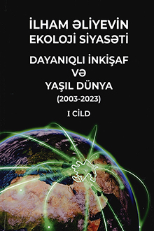 İlham Əliyevin ekoloji siyasəti: dayanıqlı inkişaf və yaşıl dünya: 2003-2023: I cild