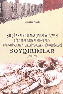 Şərqi Anadolu, Naxçıvan və İrəvan bölgələrində ermənilərin türk-müsəlman əhaliyə qarşı törətdikləri soyqırımlar: 1918-1920
