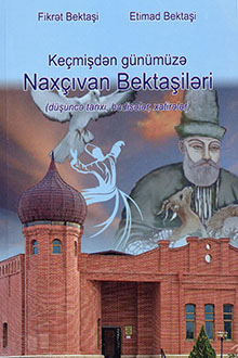 Keçmişdən günümüzə Naxçıvan Bektaşiləri: düşüncə tarixi, hadisələr, xatirələr 