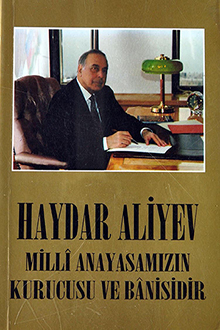 Haydar Aliyev Milli Anayasamızın Kurucusu ve Banisidir