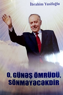 O, Günəş ömrüdü, sönməyəcəkdir