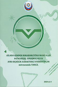 Ailədə gender bərabərliyinə mane olan patriarxal yanaşmalar və ayrı-seçkilik xarakterli stereotiplər mövzusunda təhlil 