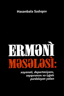 Erməni məsələsi: xəyanəti, deportasiyanı, soyqırımını və işğalı pərdələyən yalan