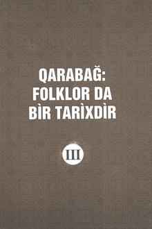 Qarabağ: folklor da bir tarixdir: III kitab: Ağdam, Füzuli, Cəbrayıl, Tərtər, Qubadlı, Zəngilan, Kəlbəcər, Laçın və Şuşa rayonlarından toplanmış folklor örnəkləri