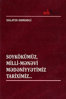 Soykökümüz, milli-mənəvi mədəniyyətimiz, tariximiz...