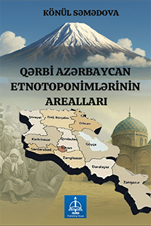 Qərbi Azərbaycan - indiki Ermənistan etnotoponimlərinin arealları