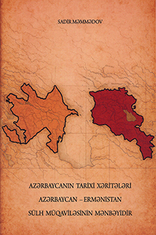 Azərbaycanın tarixi xəritələri Azərbaycan-Ermənistan sülh müqaviləsinin mənbəyidir