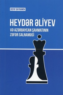 Heydər Əliyev və Azərbaycan şahmatının zəfər salnaməsi