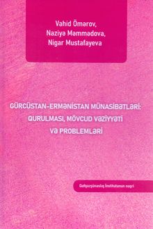 <p><strong>Ömərov, Vahid.</strong> Gürcüstan-Ermənistan münasibətləri: qurulması, mövcud vəziyyəti və problemləri: monoqrafiya.- Bakı, 2024.- 256 s.<br>&nbsp;</p>