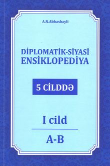 <p><strong>Diplomatik-siyasi ensiklopediya:</strong> 5 cilddə.- Bakı, 2024.- <strong>I cild</strong>.- 584 s.; <strong>II cild</strong>.- 584 s.; <strong>III cild</strong>.- 576 s.;<strong> IV cild</strong>.- 544 s.; <strong>V cild</strong>.- 544 s.<br><br>&nbsp;</p>