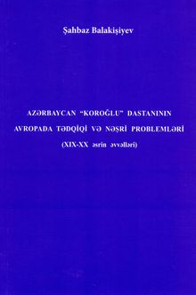 <p><strong>Balakişiyev, Şahbaz.</strong> Azərbaycan "Koroğlu" dastanının Avropada tədqiqi və nəşri problemləri: XIX - XX əsrin əvvəlləri: monoqrafiya.- Bakı, 2024.- 164 s.<br>&nbsp;</p>