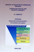 <p><strong>İsmailov, B.&nbsp;</strong>Textbook: Experiential Learning education for bachelors and masters.- Baku, 2023.-112 p.- İngilis dilində.</p>