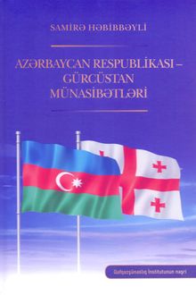 <p><strong>Həbibbəyli, Samirə.</strong> Azərbaycan Respublikası - Gürcüstan münasibətləri: monoqrafiya.- Bakı, 2024.- 304 s.<br>&nbsp;</p>