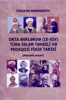 <p><strong>Məmmədov, Firudin.</strong> Orta əsrlərdə (IX-XIV) Türk-İslam təhsili və pedaqoji fikir tarixi: metodik vəsait.- Bakı, 2024.- 337 s.<br>&nbsp;</p>