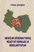 <p><strong>Baxışov, Vüsal.</strong> Səfəvilər dövründə torpaq mülkiyyət formaları və mükəlləfiyyətlər: dərs vəsaiti.- Bakı, 2024.- 176 s.<br>&nbsp;</p>