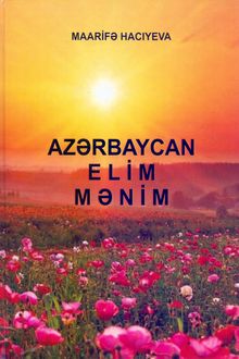 <p><strong>Hacıyeva, Maarifə.</strong> Azərbaycan - elim mənim.- Bakı, 2024.- 232 s.<br>&nbsp;</p>