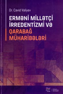 <p><strong>Vəliyev, Cavid.</strong> Erməni millətçi irredentizmi və Qarabağ müharibələri.- Bakı, 2024.- 116 s.<br>&nbsp;</p>