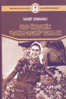 <p><strong>Osmanlı, Vaqif.</strong> Ulu öndərin "Canlı əsəri" Tərlan: 20-ci yüzilliyin 80-ci illərinin tanınmış əmək qəhrəmanı Tərlan Musayevanın ömür yolu və əmək fəaliyyəti üzərində düşüncələr.- Bakı, 2025.- 592 s.<br>&nbsp;</p>