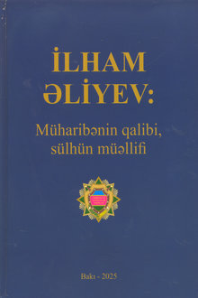 İlham Əliyev: m&uuml;haribənin qalibi, s&uuml;lh&uuml;n m&uuml;əllifi
