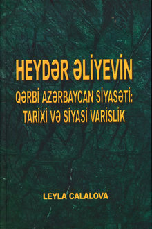 Heydər Əliyevin Qərbi Azərbaycan siyasəti: tarixi və siyasi varislik