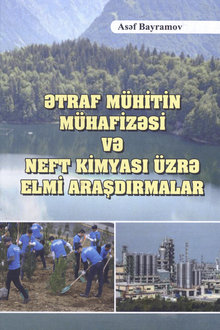 Ətraf m&uuml;hitin m&uuml;hafizəsi və neft kimyası &uuml;zrə elmi araşdırmalar