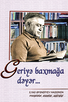 İlyas Əfəndiyev: Geriyə baxmağa dəyər...