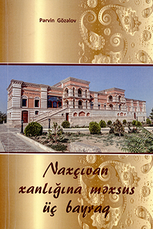 Nax&ccedil;ıvan xanlığına məxsus &uuml;&ccedil; bayraq